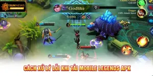 Cách xử lý lỗi khi Tải Mobile Legends APK