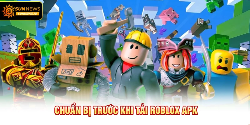 Chuẩn bị trước khi Tải Roblox APK