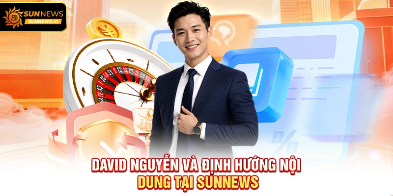 David Nguyễn và định hướng nội dung