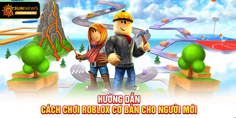 Hướng dẫn Cách Chơi Roblox cơ bản cho người mới
