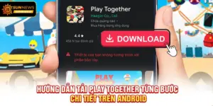 Hướng dẫn Tải Play Together từng bước chi tiết trên Android