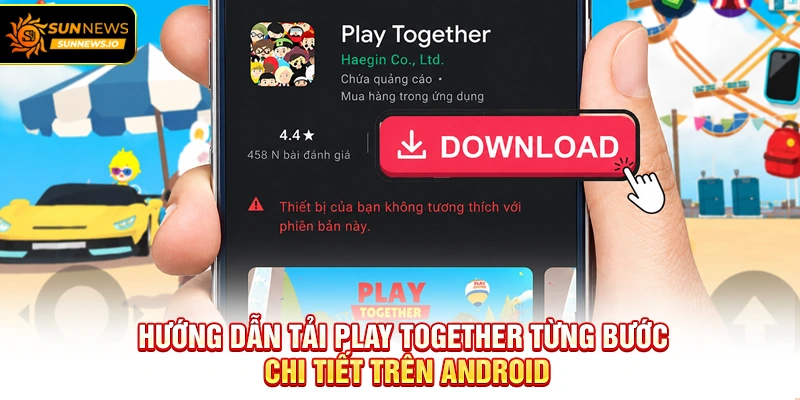 Hướng dẫn Tải Play Together từng bước chi tiết trên Android