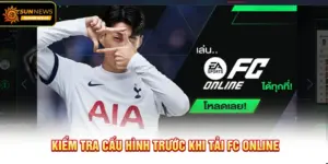 Kiểm tra cấu hình trước khi tải FC Online