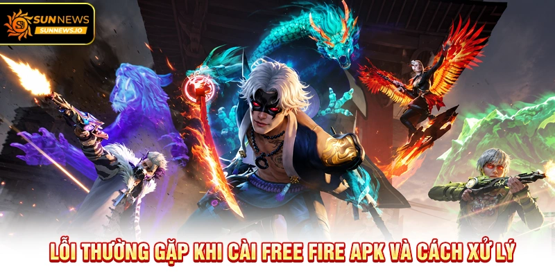 Lỗi thường gặp khi cài Free Fire APK và cách xử lý