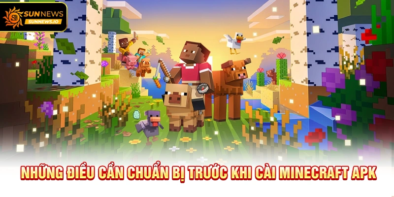 Những điều cần chuẩn bị trước khi cài Minecraft APK