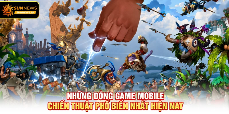 Những dòng Game Mobile Chiến Thuật phổ biến nhất hiện nay