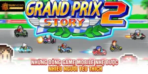 Những dòng Game Mobile Nhẹ được nhiều người yêu thích