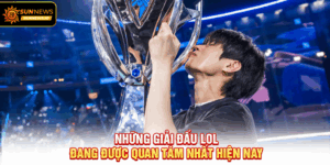 Những giải đấu LOL đang được quan tâm nhất hiện nay