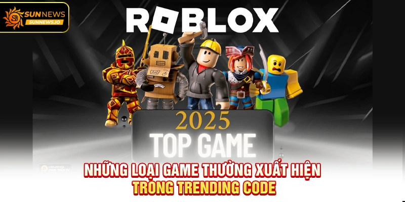 Những loại game thường xuất hiện trong Trending Code