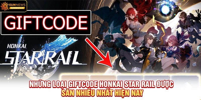 Những loại Giftcode Honkai Star Rail được săn nhiều nhất hiện nay