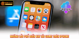 Những lỗi phổ biến khi tải game trên iPhone