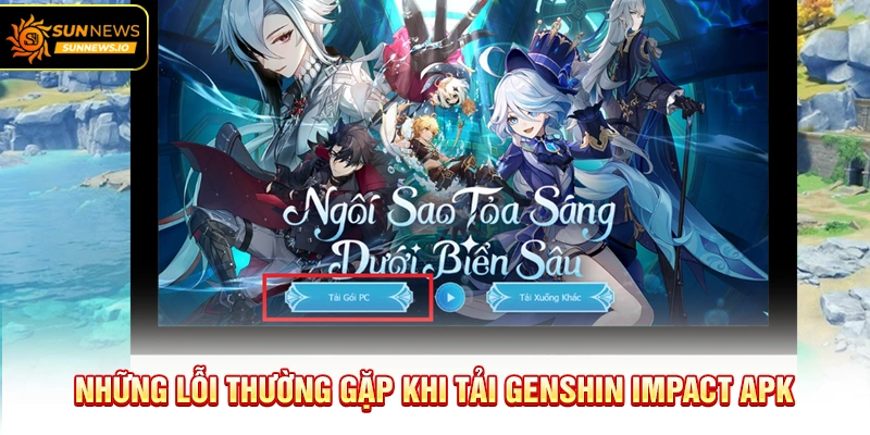 Những lỗi thường gặp khi Tải Genshin Impact APK