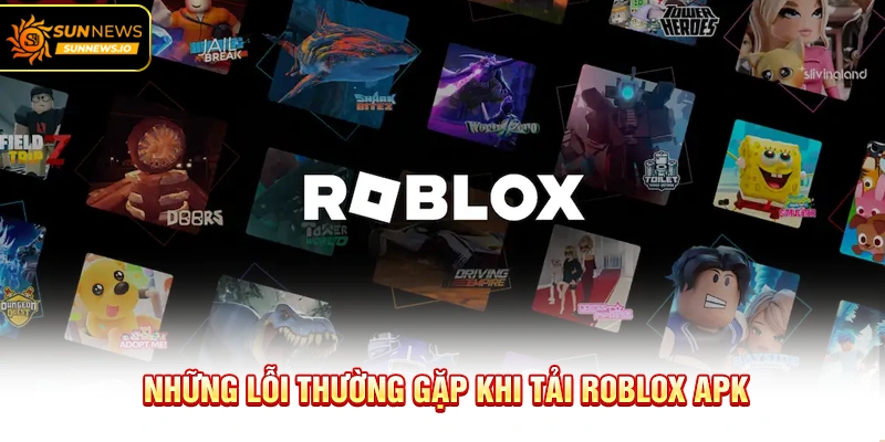 Những lỗi thường gặp khi Tải Roblox APK