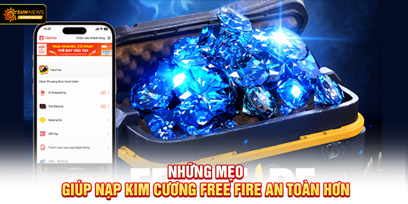 Những mẹo giúp nạp kim cương Free Fire an toàn hơn