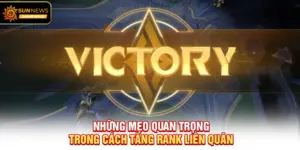 Những mẹo quan trọng trong Cách Tăng Rank Liên Quân