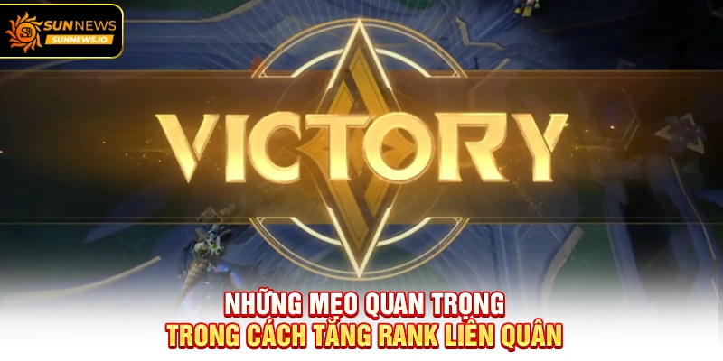 Những mẹo quan trọng trong Cách Tăng Rank Liên Quân