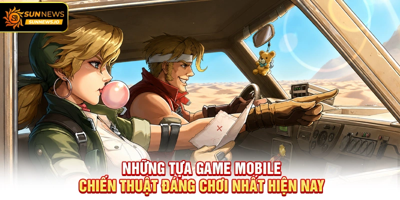 Những tựa Game Mobile Chiến Thuật đáng chơi nhất hiện nay