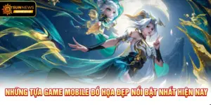 Những tựa Game Mobile Đồ Họa Đẹp nổi bật nhất hiện nay