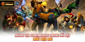 Những tựa Game Mobile Online nổi bật nhất hiện nay