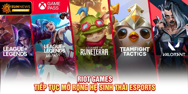 Riot Games tiếp tục mở rộng hệ sinh thái Esports