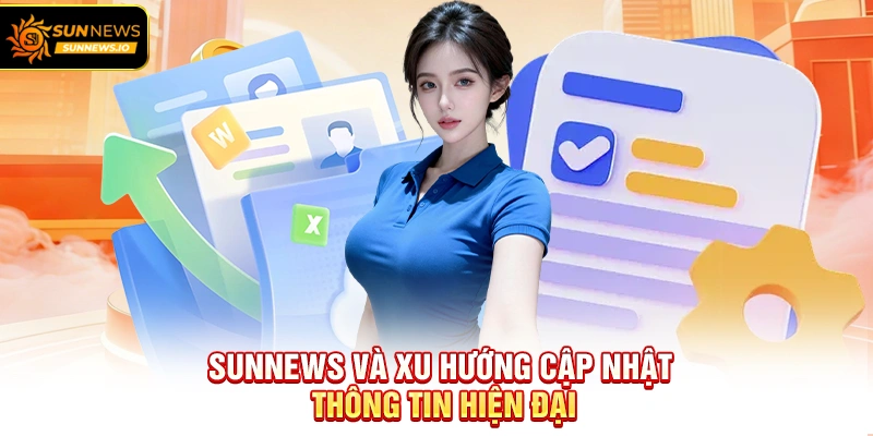 Sunnews và xu hướng cập nhật thông tin hiện đại