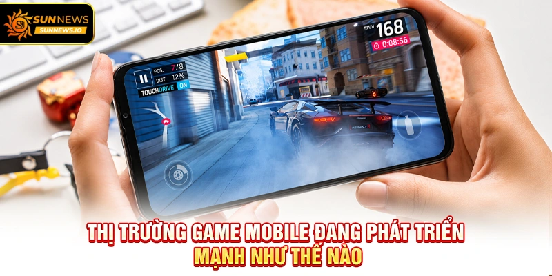 Thị trường Game Mobile đang phát triển mạnh như thế nào