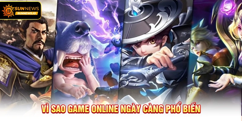 Vì sao Game Online ngày càng phổ biến