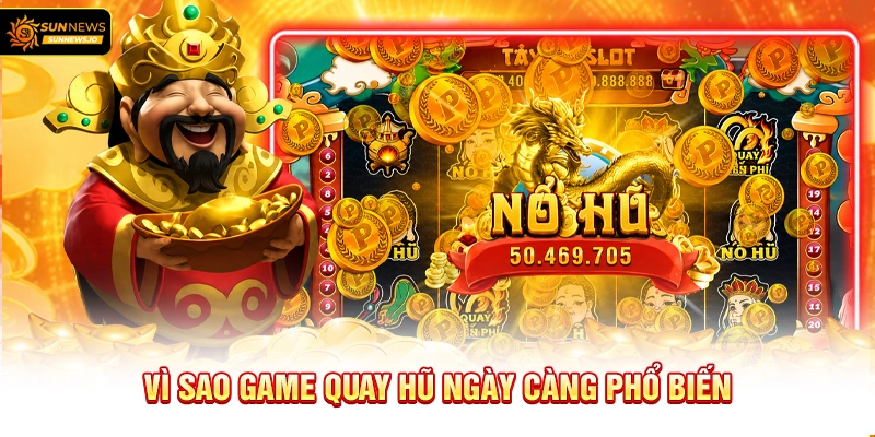 Vì sao Game Quay Hũ ngày càng phổ biến