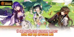 Vì sao người chơi Genshin Impact luôn chờ đợi giftcode mới