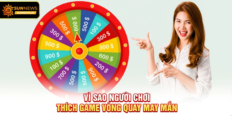 Vì sao người chơi thích Game Vòng Quay May Mắn