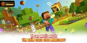 Vì sao nhiều người tìm kiếm Cách Chơi Minecraft