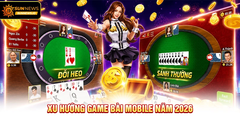 Xu hướng Game Bài Mobile năm 2026